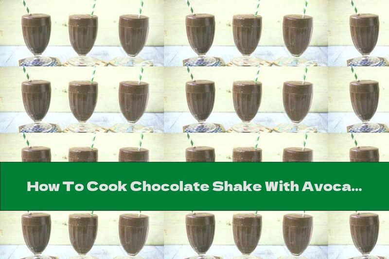 How To Cook Chocolate Shake With Avocado And Banana - Recipe