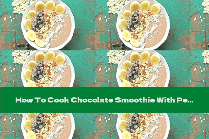 How To Cook Chocolate Smoothie With Peanut Butter, Nuts And Banana - Recipe
