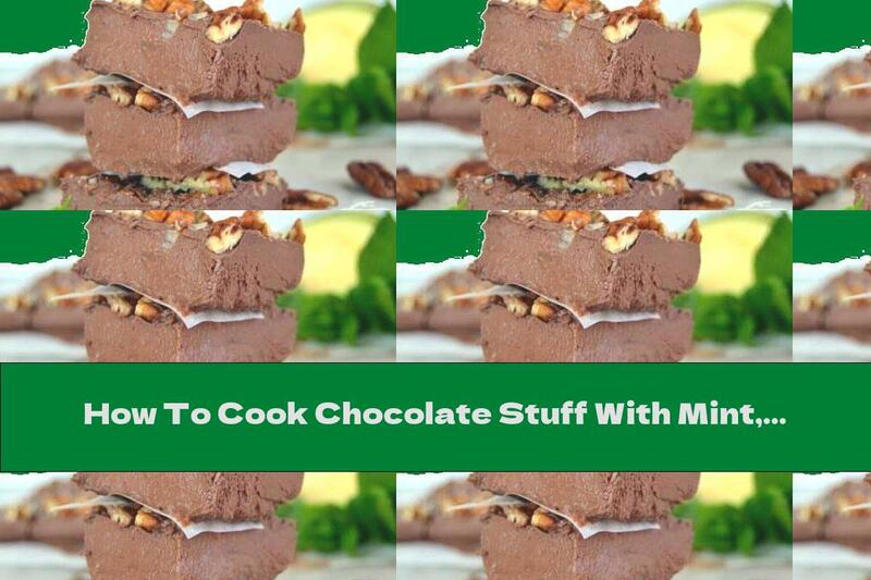 How To Cook Chocolate Stuff With Mint, Avocado And Walnuts - Recipe