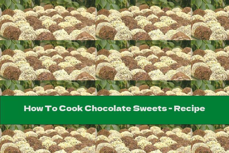 How To Cook Chocolate Sweets - Recipe