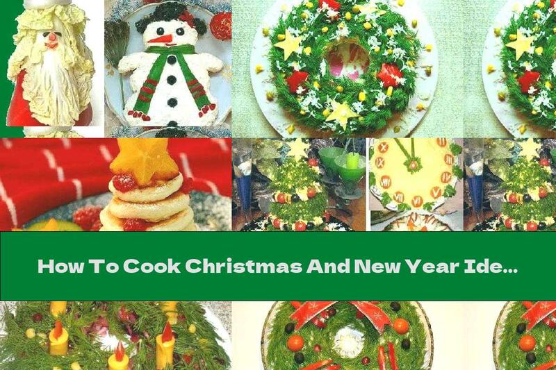 How To Cook Christmas And New Year Ideas For Decorating Dishes - Part Two - Recipe