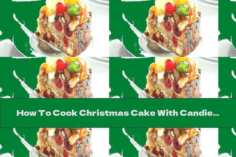 How To Cook Christmas Cake With Candied Fruits And Nuts - Recipe