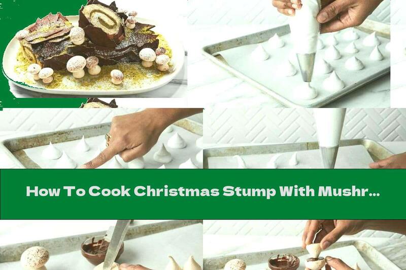 How To Cook Christmas Stump With Mushrooms From Kisses - Recipe