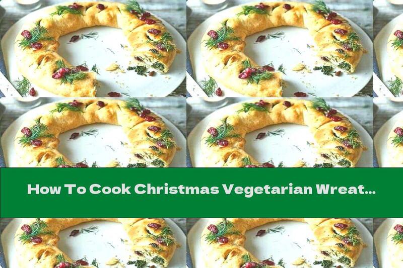 How To Cook Christmas Vegetarian Wreath - Recipe