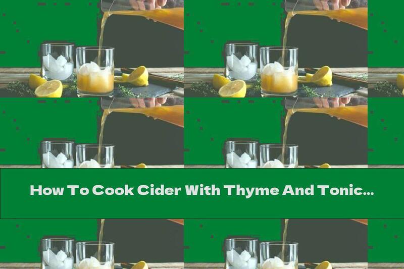 How To Cook Cider With Thyme And Tonic - Recipe