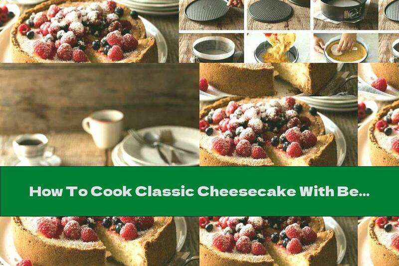 How To Cook Classic Cheesecake With Berries - Recipe