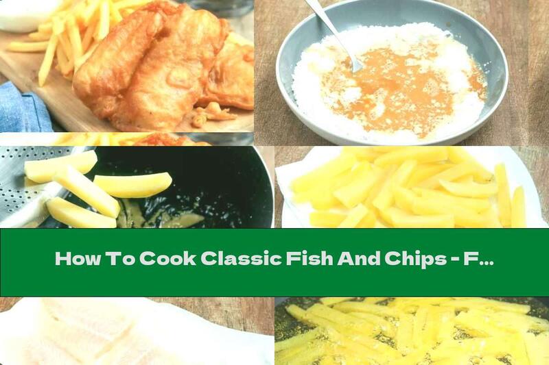 How To Cook Classic Fish And Chips - Fried Fish And Potatoes - Recipe