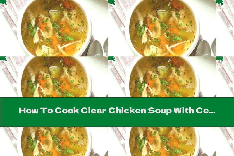 How To Cook Clear Chicken Soup With Celery And Carrots - Recipe