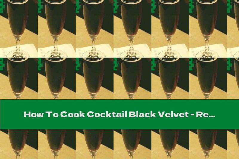 How To Cook Cocktail Black Velvet - Recipe