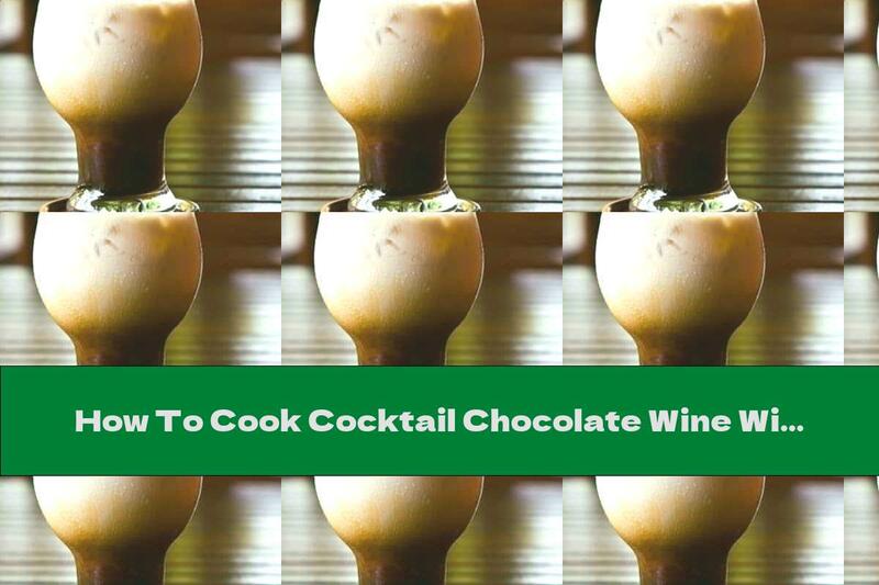 How To Cook Cocktail Chocolate Wine With Cream - Recipe