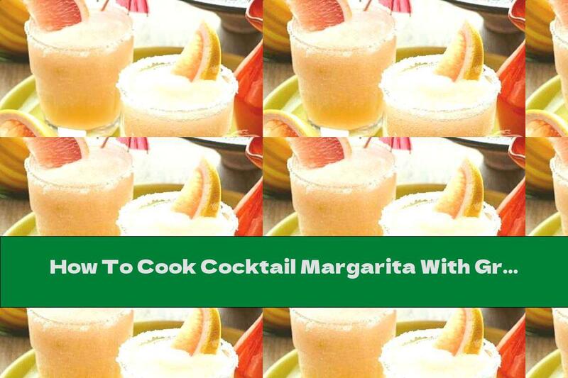 How To Cook Cocktail Margarita With Grapefruit - Recipe