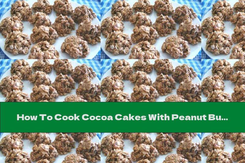 How To Cook Cocoa Cakes With Peanut Butter And Oatmeal - Recipe