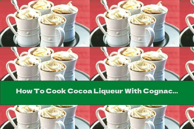 How To Cook Cocoa Liqueur With Cognac And Vanilla - Recipe
