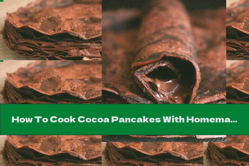 How To Cook Cocoa Pancakes With Homemade Nutella - Recipe
