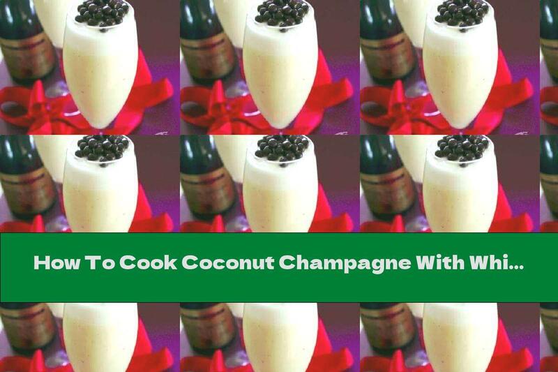 How To Cook Coconut Champagne With White Chocolate And Vanilla - Recipe