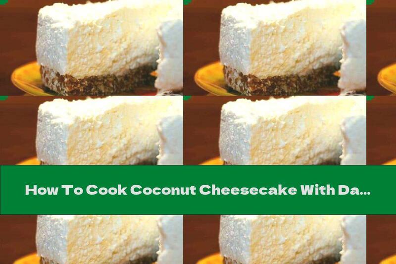 How To Cook Coconut Cheesecake With Date And Cashew Base - Recipe