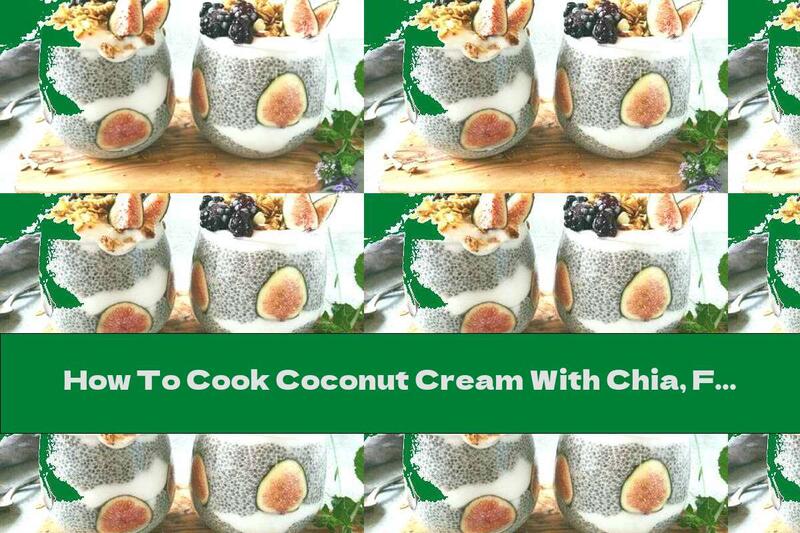 How To Cook Coconut Cream With Chia, Figs And Muesli - Recipe