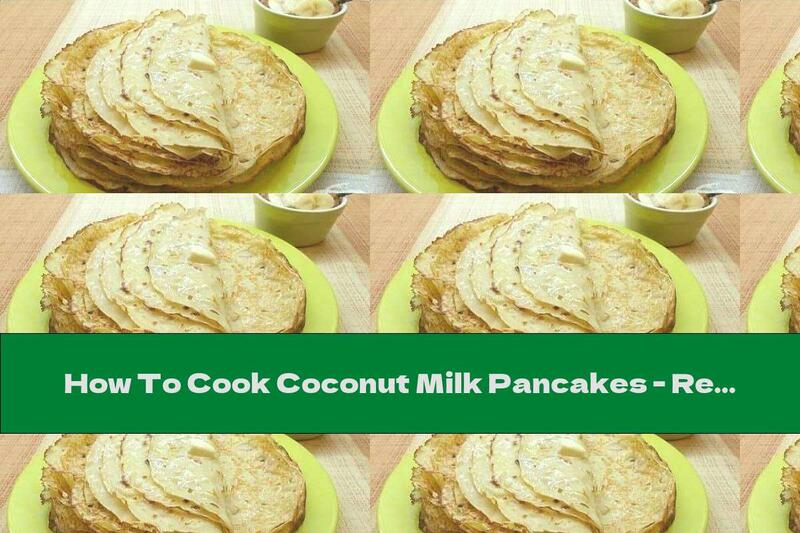 How To Cook Coconut Milk Pancakes - Recipe