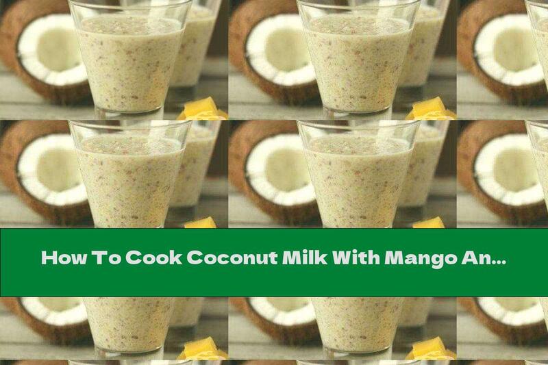 How To Cook Coconut Milk With Mango And Flaxseed - Recipe