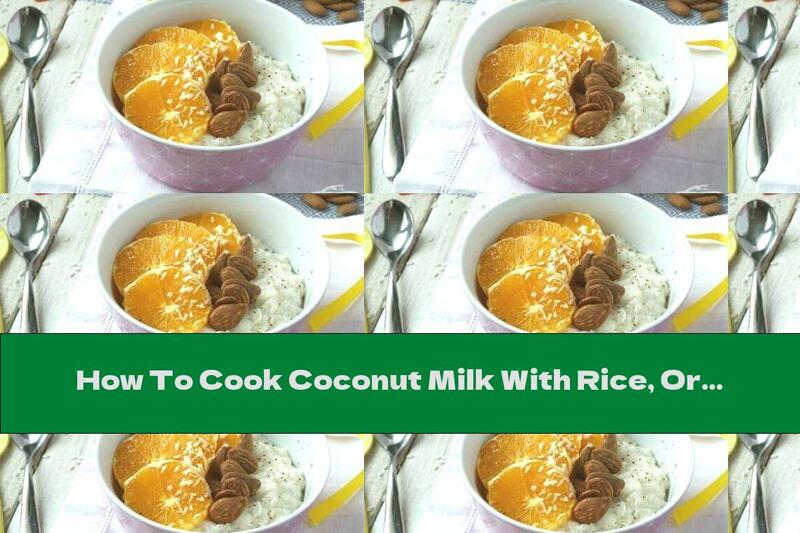 How To Cook Coconut Milk With Rice, Oranges And Almonds - Recipe