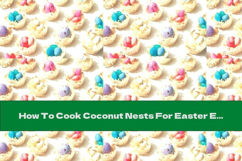 How To Cook Coconut Nests For Easter Eggs - Recipe