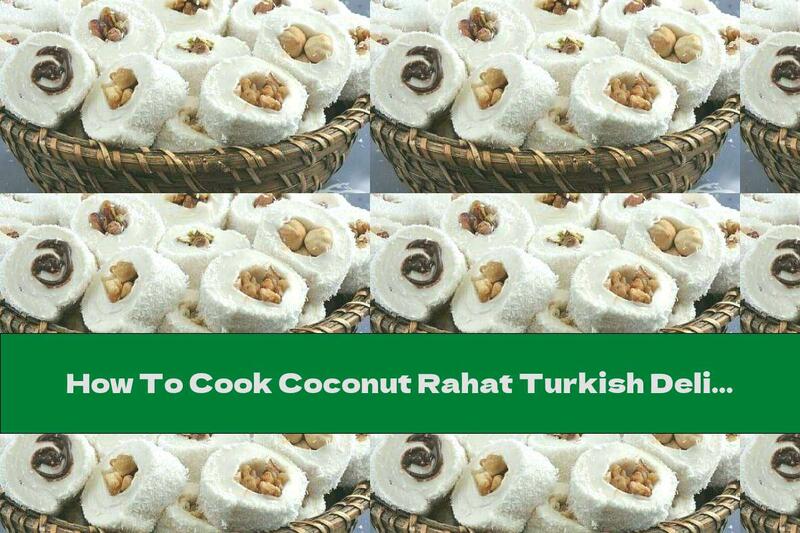 How To Cook Coconut Rahat Turkish Delight With Hazelnuts, Walnuts And Peanuts - Recipe