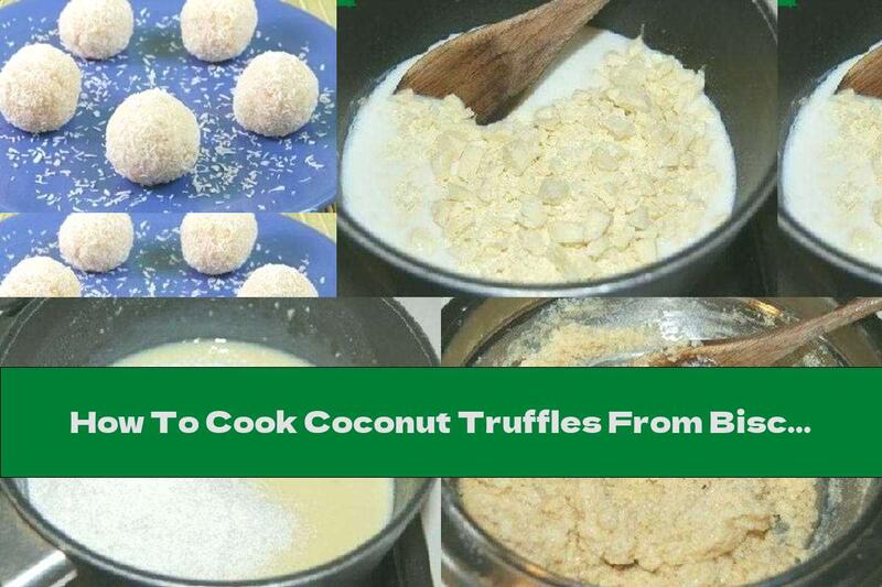 How To Cook Coconut Truffles From Biscuits And White Chocolate - Recipe