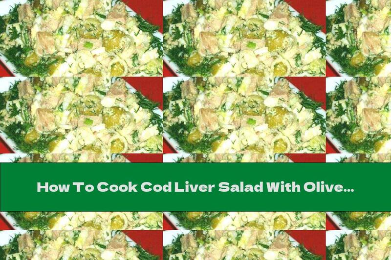 How To Cook Cod Liver Salad With Olives - Recipe
