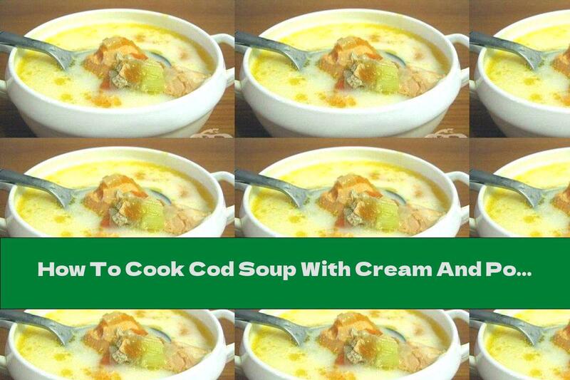 How To Cook Cod Soup With Cream And Potatoes - Recipe