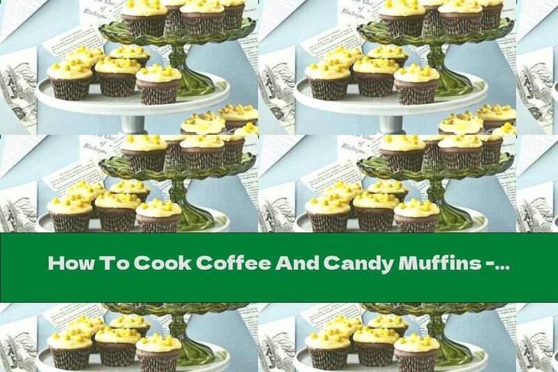 How To Cook Coffee And Candy Muffins - Recipe