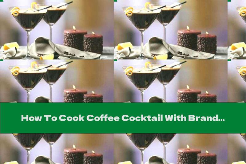 How To Cook Coffee Cocktail With Brandy, Orange Liqueur And Citrus Peels - Recipe