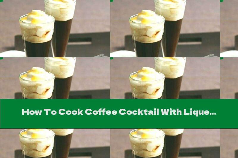 How To Cook Coffee Cocktail With Liqueur, Cognac And Cream - Recipe
