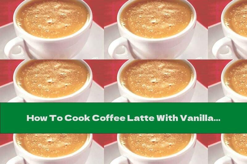 How To Cook Coffee Latte With Vanilla And Chocolate - Recipe