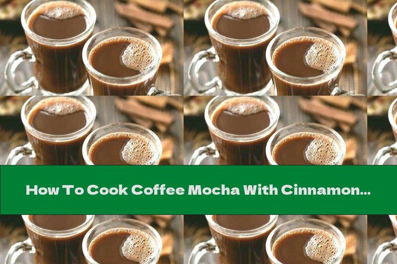 How To Cook Coffee Mocha With Cinnamon - Recipe