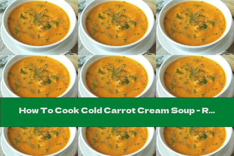 How To Cook Cold Carrot Cream Soup - Recipe