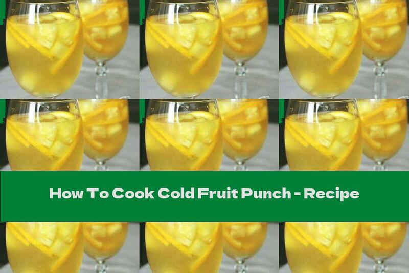 How To Cook Cold Fruit Punch - Recipe