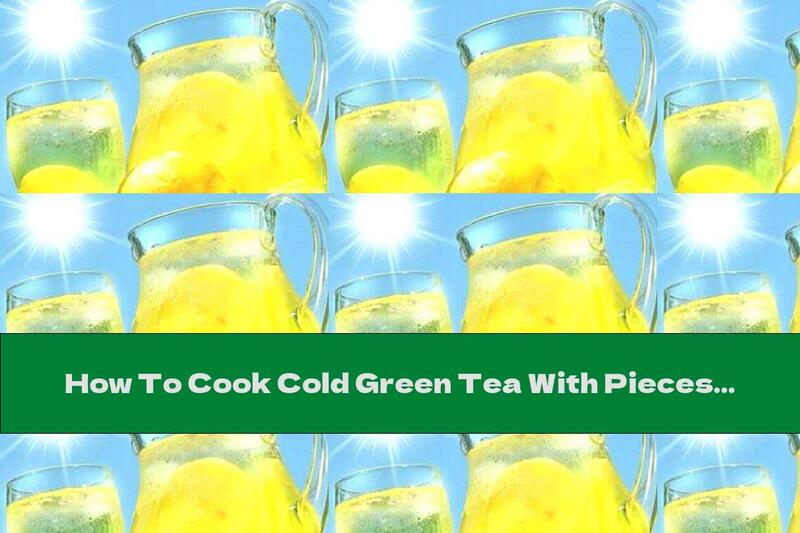How To Cook Cold Green Tea With Pieces Of Fruit - Recipe