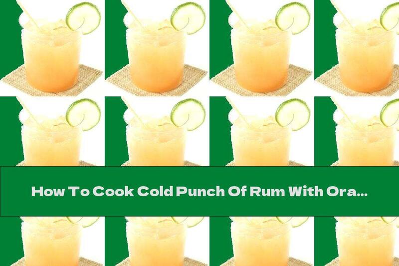 How To Cook Cold Punch Of Rum With Orange Juice - Recipe