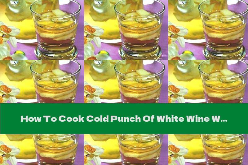 How To Cook Cold Punch Of White Wine With Lemon, Apples And Peaches - Recipe