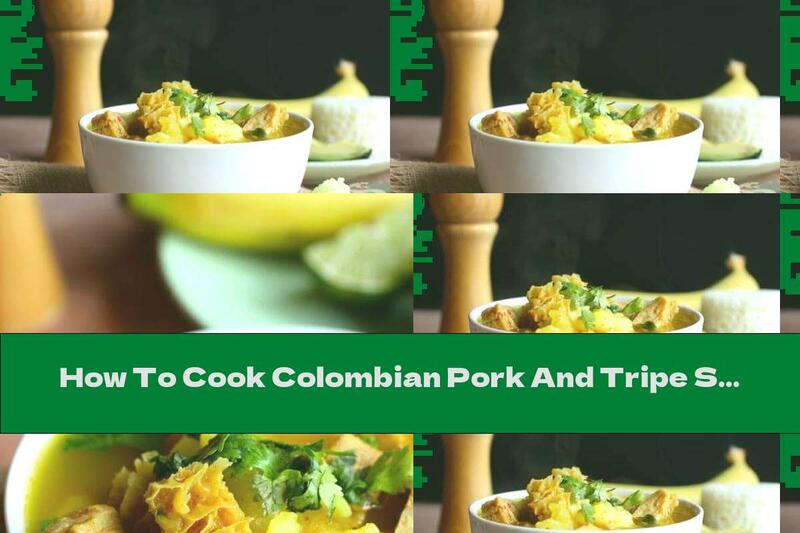 How To Cook Colombian Pork And Tripe Soup