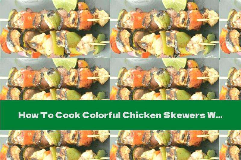 How To Cook Colorful Chicken Skewers With Chili And Lime Juice - Recipe