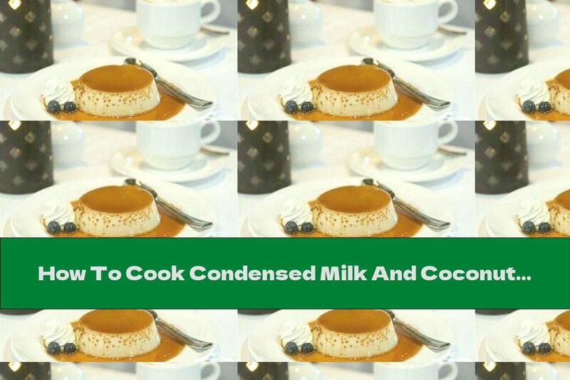 How To Cook Condensed Milk And Coconut Shavings Flan - Recipe