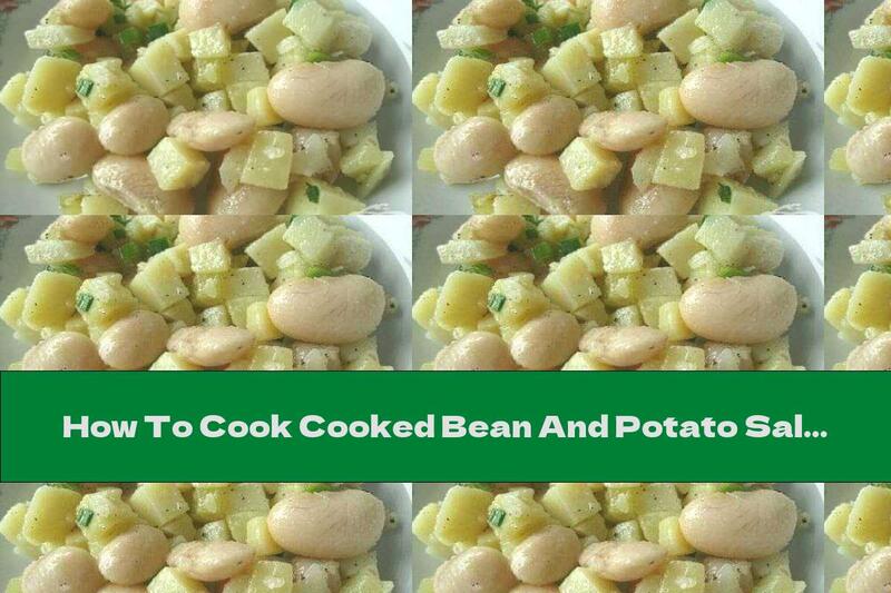How To Cook Cooked Bean And Potato Salad - Recipe
