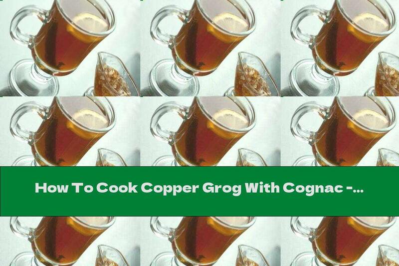 How To Cook Copper Grog With Cognac - Recipe