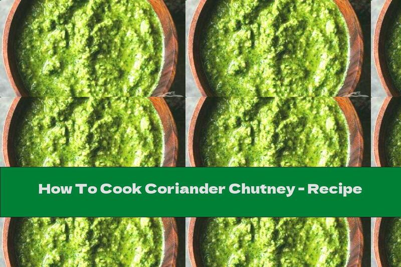 How To Cook Coriander Chutney - Recipe