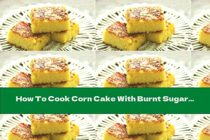How To Cook Corn Cake With Burnt Sugar - Recipe