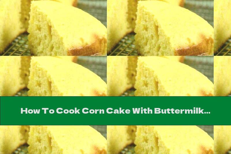 How To Cook Corn Cake With Buttermilk - Recipe