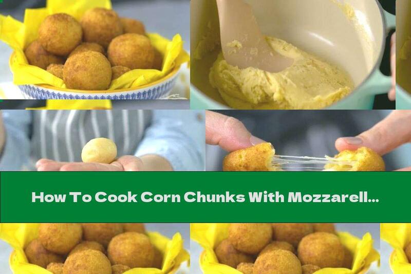 How To Cook Corn Chunks With Mozzarella Stuffing - Recipe