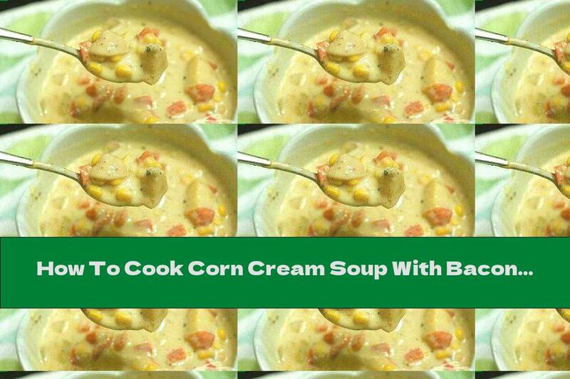 How To Cook Corn Cream Soup With Bacon - Recipe