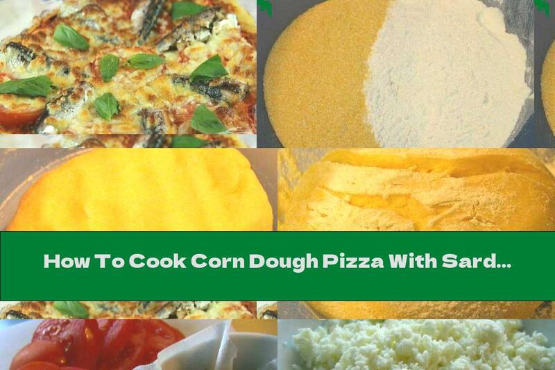 How To Cook Corn Dough Pizza With Sardines, Tomatoes And Mozzarella - Recipe